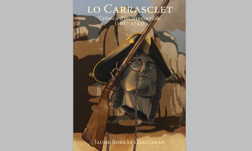 Portada del llibre "Lo Carrasclet. Crònica d'un irreductible (1687-1743)", de Jaume Borràs